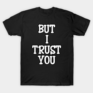 but i trust you T-Shirt